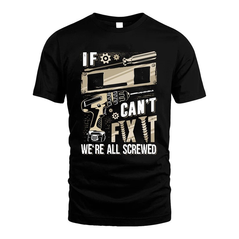 LI HH-F001 Can’t Fix It, We’re All Screwed – Personalized Handyman T-Shirt
