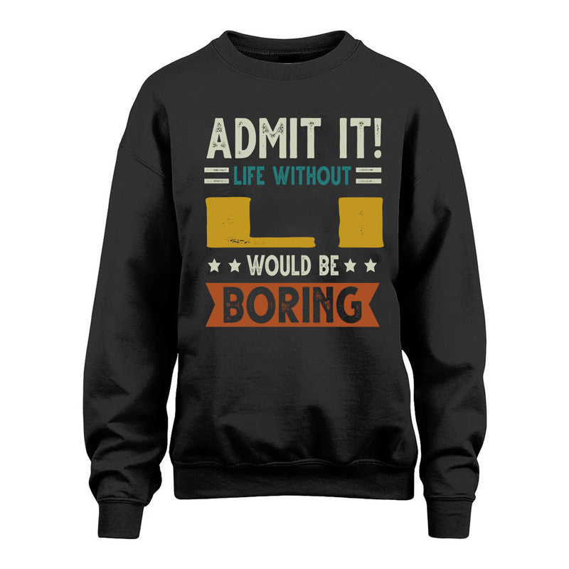 LI HH88-K2–Personalized Funny Quote Apparel “Life Without NAME Would Be Boring”