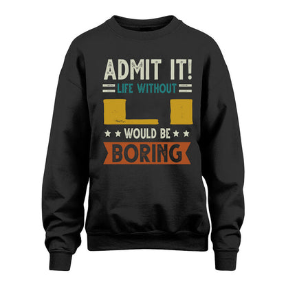 LI HH88-K2–Personalized Funny Quote Apparel “Life Without NAME Would Be Boring”