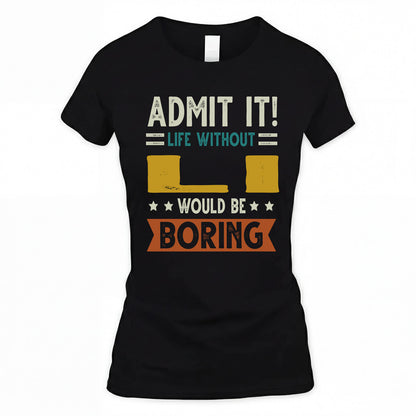 LI HH88-K2–Personalized Funny Quote Apparel “Life Without NAME Would Be Boring”