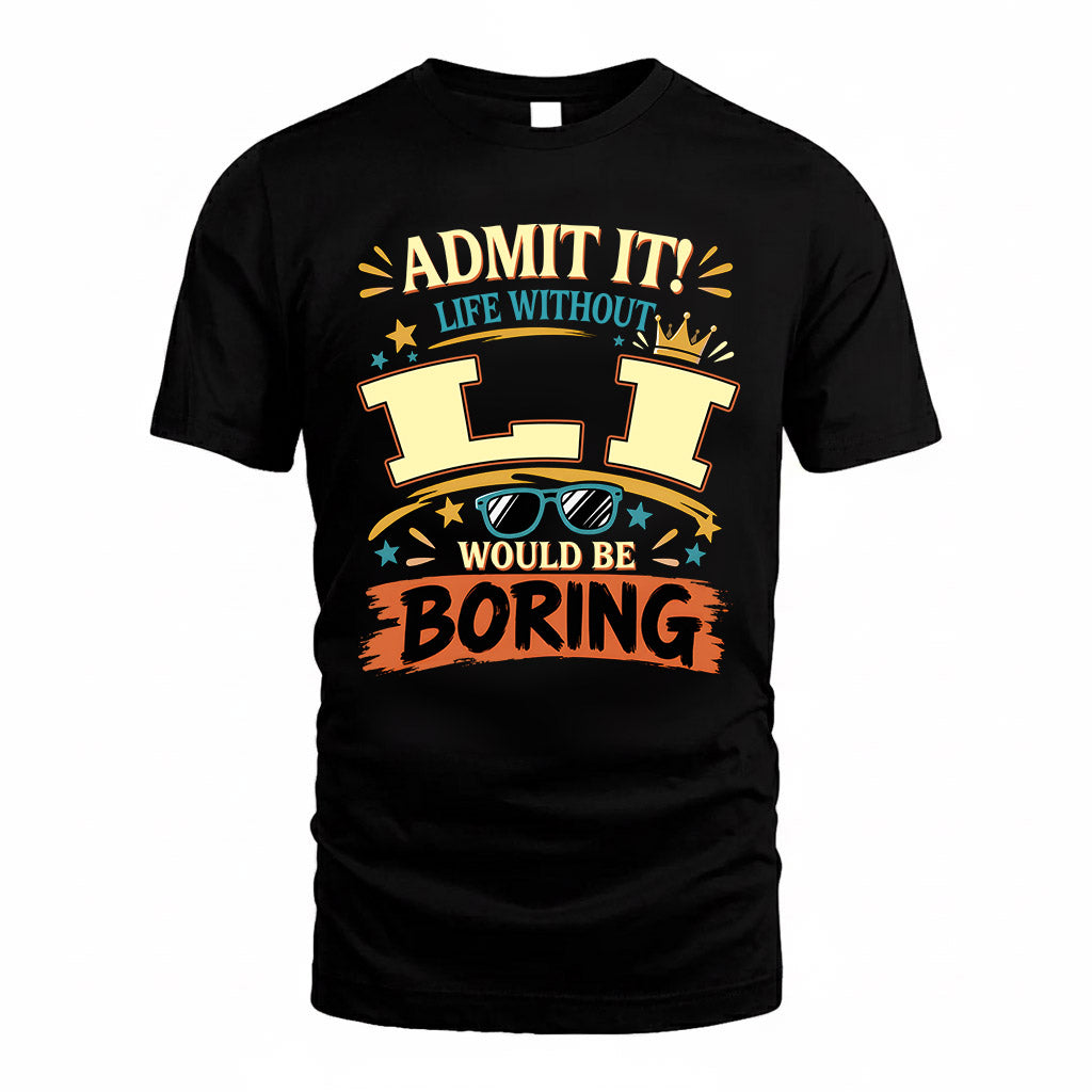 LI HH F005 Life Without You Would Be Boring Funny T-Shirt