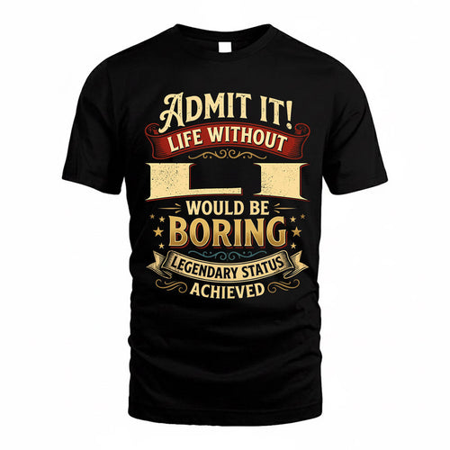LI TP65-K5-268–Personalized Funny Quote Apparel “Life Without NAME Would Be Boring”