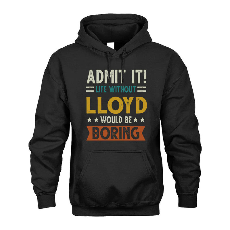 LLOYD HH88-K2–Personalized Funny Quote Apparel “Life Without NAME Would Be Boring”