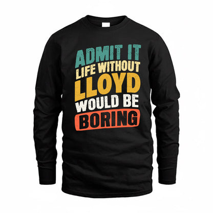 LLOYD TP88-K4-229–Personalized Funny Quote Apparel “Life Without NAME Would Be Boring”