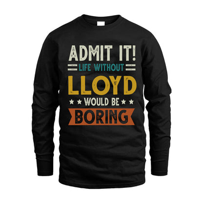LLOYD HH88-K2–Personalized Funny Quote Apparel “Life Without NAME Would Be Boring”