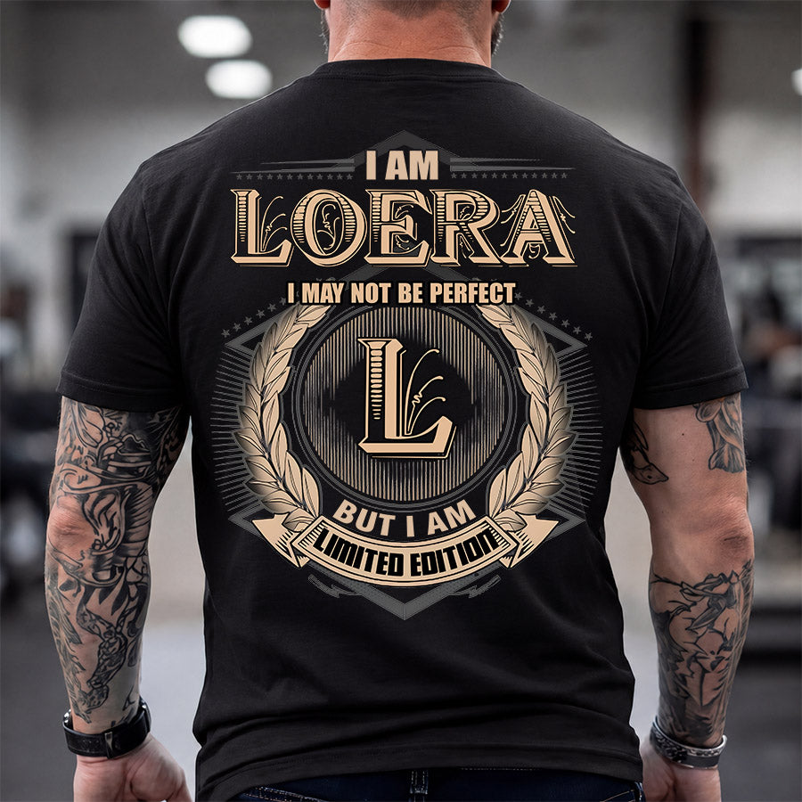 LOERA 2K-101–Personalized Name Quote Apparel “I Am NAME May Not Be Perfect But I Am Limited Edition”