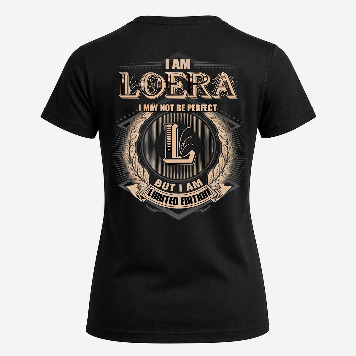 LOERA 2K-101–Personalized Name Quote Apparel “I Am NAME May Not Be Perfect But I Am Limited Edition”