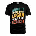 LOGAN TP88-K4-229–Personalized Funny Quote Apparel “Life Without NAME Would Be Boring”