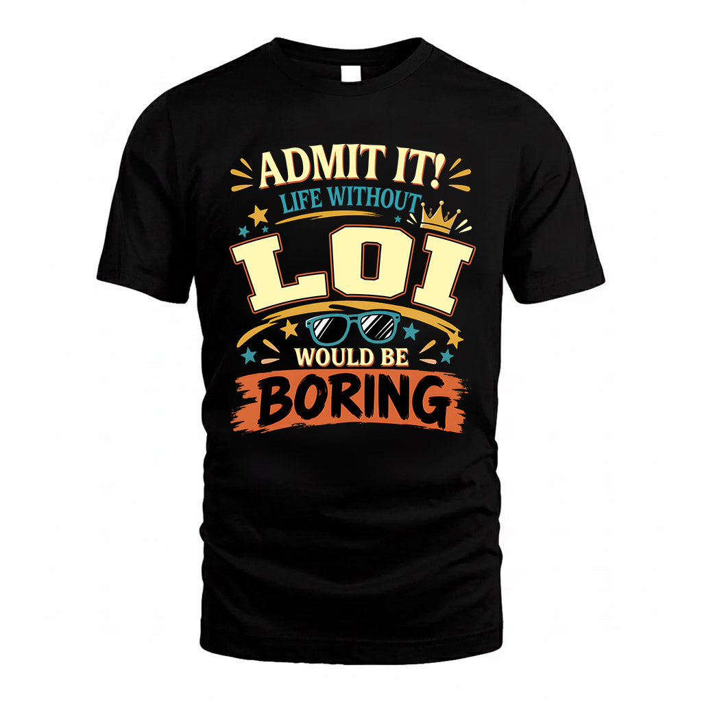 LOI HH F005 Life Without You Would Be Boring Funny T-Shirt