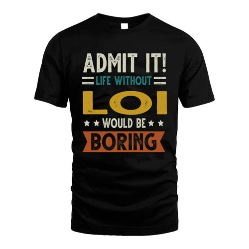 LOI HH88-K2–Personalized Funny Quote Apparel “Life Without NAME Would Be Boring”
