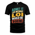 LOI TP88-K4-229–Personalized Funny Quote Apparel “Life Without NAME Would Be Boring”