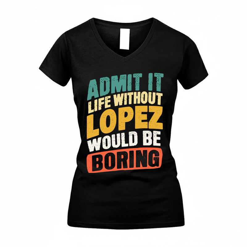 LOPEZ TP88-K4-229–Personalized Funny Quote Apparel “Life Without NAME Would Be Boring”