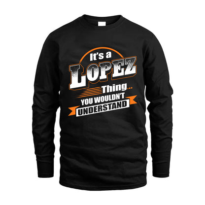 LOPEZ HH88-K2-107–Personalized Name Quote Apparel “It’s a/an NAME Thing You Wouldn’t Understand”