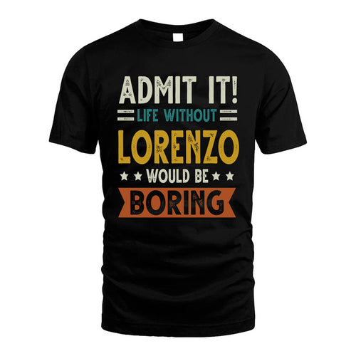 LORENZO HH88-K2–Personalized Funny Quote Apparel “Life Without NAME Would Be Boring”