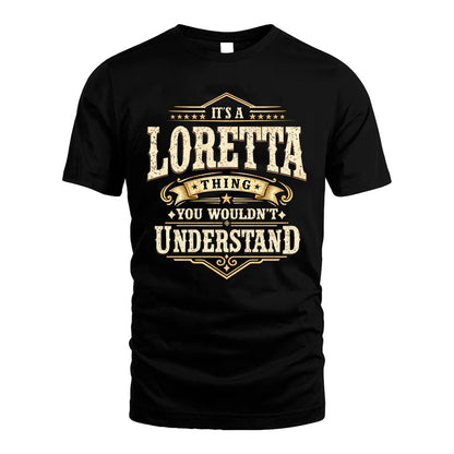 LORETTA HH-F009–Personalized Name Quote Apparel “It’s an NAME Thing You Wouldn’t Understand”