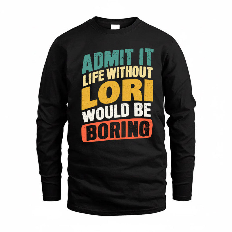 LORI TP88-K4-229–Personalized Funny Quote Apparel “Life Without NAME Would Be Boring”