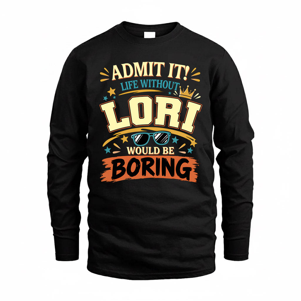 LORI HH F005 Life Without You Would Be Boring Funny T-Shirt