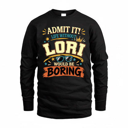 LORI HH F005 Life Without You Would Be Boring Funny T-Shirt