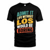 LOS TP88-K4-229–Personalized Funny Quote Apparel “Life Without NAME Would Be Boring”