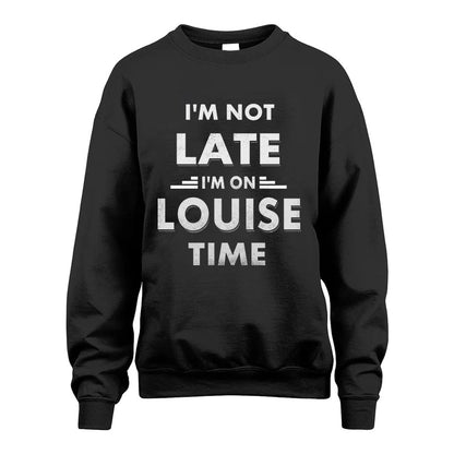 LOUISE HH88-K2-109–Personalized Funny Quote Apparel “I'M NOT LATE I'M ON NAME TIME”