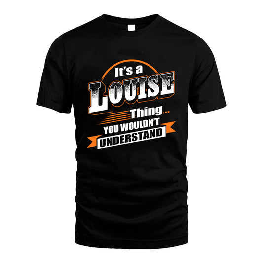 LOUISE HH88-K2-107–Personalized Name Quote Apparel “It’s a/an NAME Thing You Wouldn’t Understand”