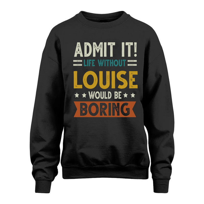 LOUISE HH88-K2–Personalized Funny Quote Apparel “Life Without NAME Would Be Boring”