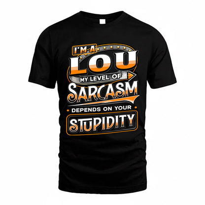 LOU TT88-K6-229 – Personalized Funny Sarcasm Apparel "My Level Of Sarcasm Depends On Your Stupidity"