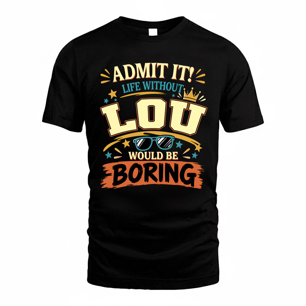 LOU HH F005 Life Without You Would Be Boring Funny T-Shirt