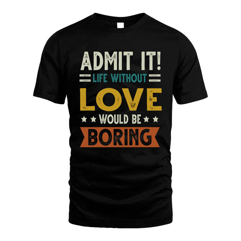 LOVE HH88-K2–Personalized Funny Quote Apparel “Life Without NAME Would Be Boring”