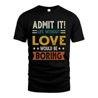 LOVE HH88-K2–Personalized Funny Quote Apparel “Life Without NAME Would Be Boring”