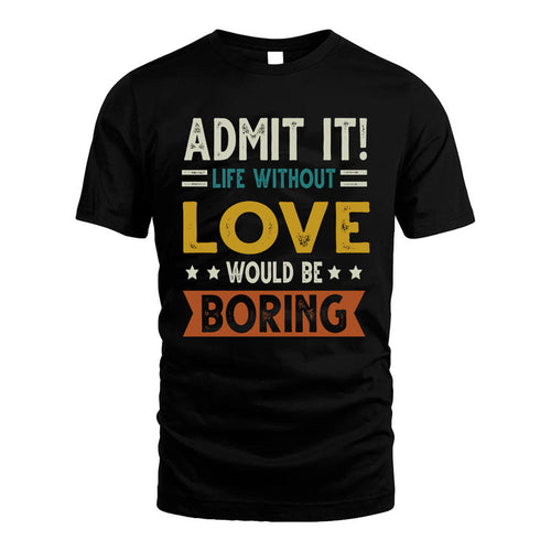 LOVE HH88-K2–Personalized Funny Quote Apparel “Life Without NAME Would Be Boring”