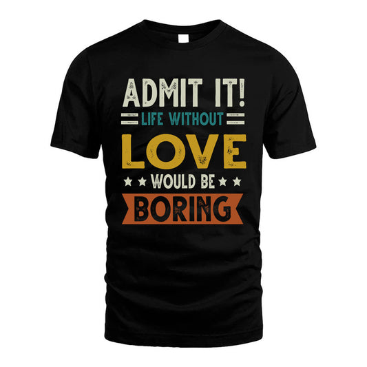 LOVE HH88-K2–Personalized Funny Quote Apparel “Life Without NAME Would Be Boring”