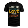 LOVE HH88-K2–Personalized Funny Quote Apparel “Life Without NAME Would Be Boring”