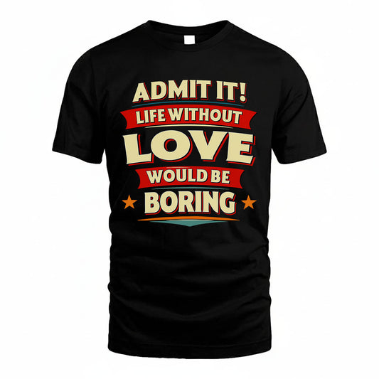 LOVE HH88-K2-106–Personalized Funny Quote Apparel “Life Without NAME Would Be Boring”