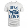 LOVE HH88-K2–Personalized Name Quote T-Shirt Life Is Better With Unisex Gift