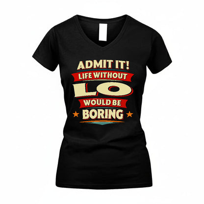 LO HH88-K2-106–Personalized Funny Quote Apparel “Life Without NAME Would Be Boring”