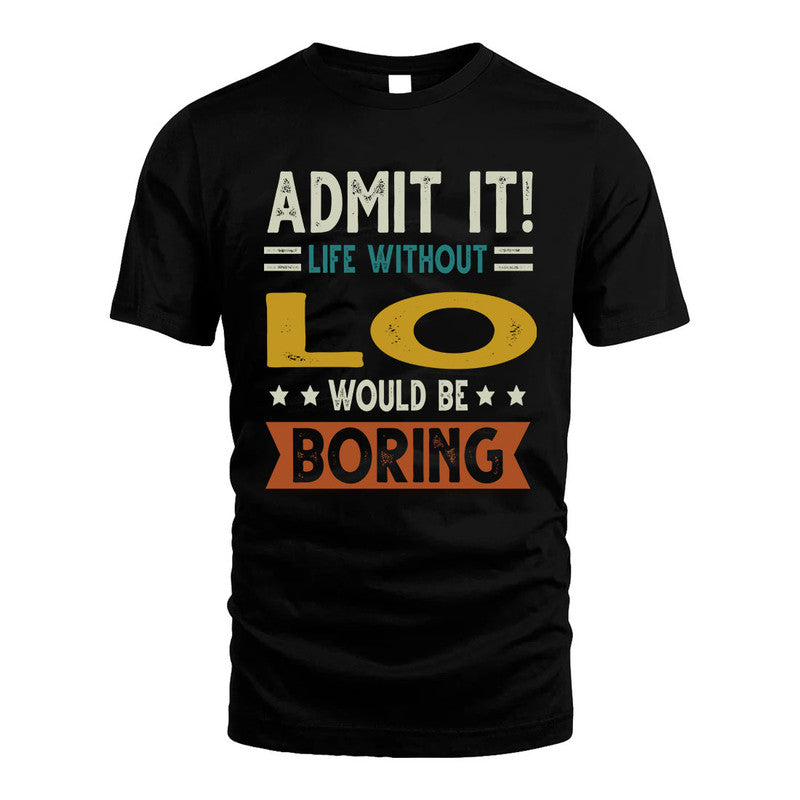 LO HH88-K2–Personalized Funny Quote Apparel “Life Without NAME Would Be Boring”