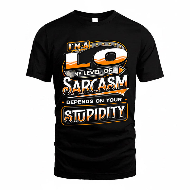 LO TT88-K6-229 – Personalized Funny Sarcasm Apparel "My Level Of Sarcasm Depends On Your Stupidity"