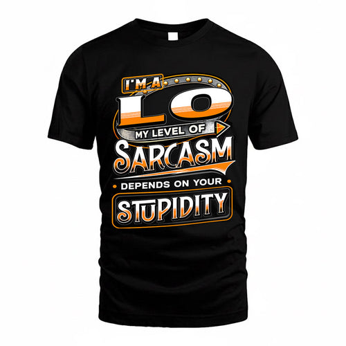 LO TT88-K6-229 – Personalized Funny Sarcasm Apparel "My Level Of Sarcasm Depends On Your Stupidity"