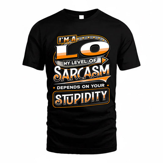 LO TT88-K6-229 – Personalized Funny Sarcasm Apparel "My Level Of Sarcasm Depends On Your Stupidity"
