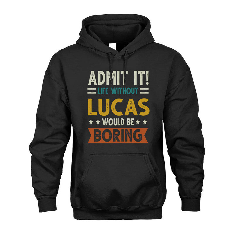 LUCAS HH88-K2–Personalized Funny Quote Apparel “Life Without NAME Would Be Boring”