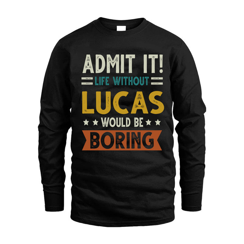 LUCAS HH88-K2–Personalized Funny Quote Apparel “Life Without NAME Would Be Boring”