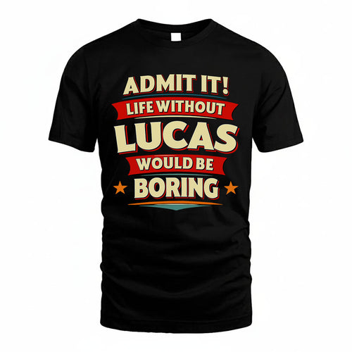 LUCAS HH88-K2-106–Personalized Funny Quote Apparel “Life Without NAME Would Be Boring”
