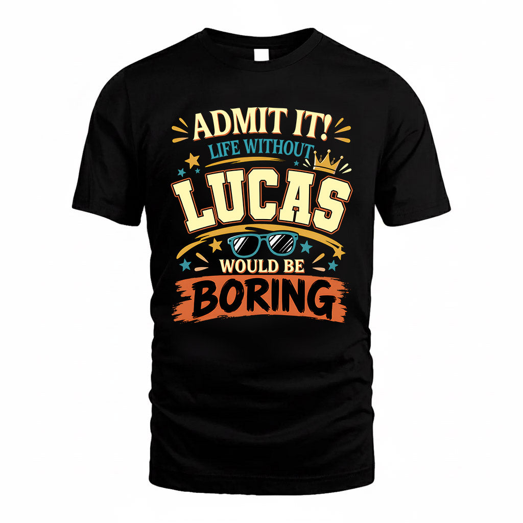 LUCAS HH F005 Life Without You Would Be Boring Funny T-Shirt