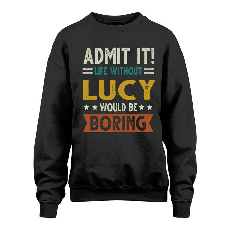 LUCY HH88-K2–Personalized Funny Quote Apparel “Life Without NAME Would Be Boring”