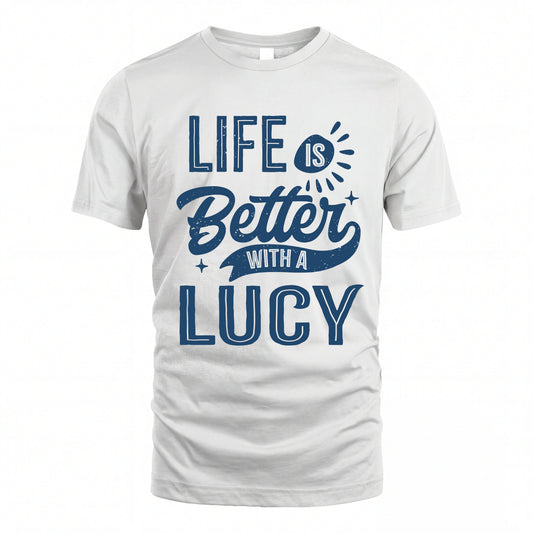 LUCY HH88-K2–Personalized Name Quote T-Shirt Life Is Better With Unisex Gift