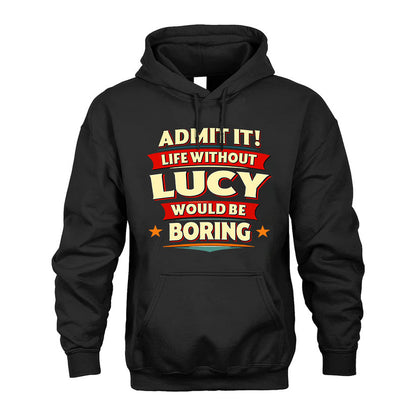 LUCY HH88-K2-106–Personalized Funny Quote Apparel “Life Without NAME Would Be Boring”