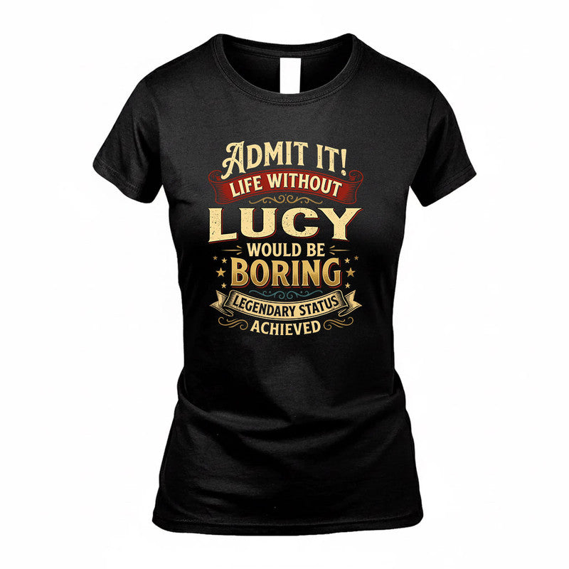 LUCY TP65-K5-268–Personalized Funny Quote Apparel “Life Without NAME Would Be Boring”