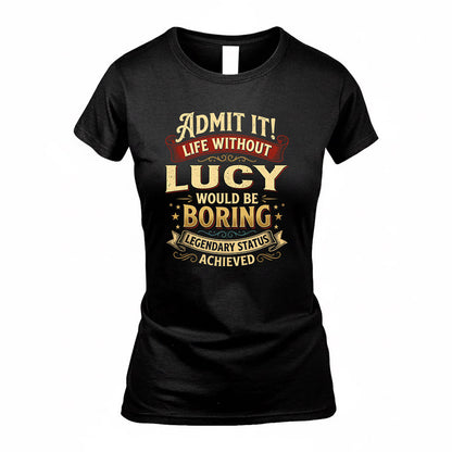 LUCY TP65-K5-268–Personalized Funny Quote Apparel “Life Without NAME Would Be Boring”