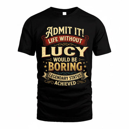 LUCY TP65-K5-268–Personalized Funny Quote Apparel “Life Without NAME Would Be Boring”